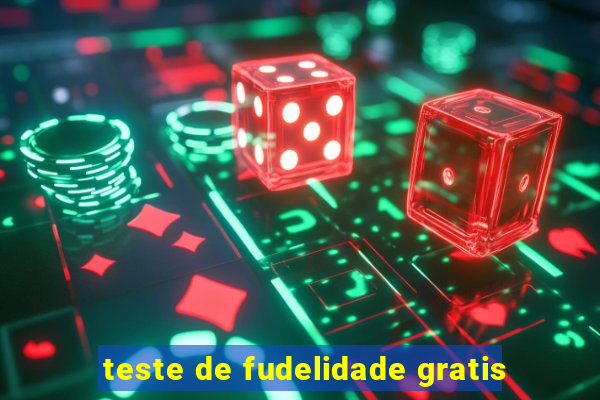 teste de fudelidade gratis